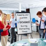 Keeping Your Tri-State Business Focused During Distracting Times
